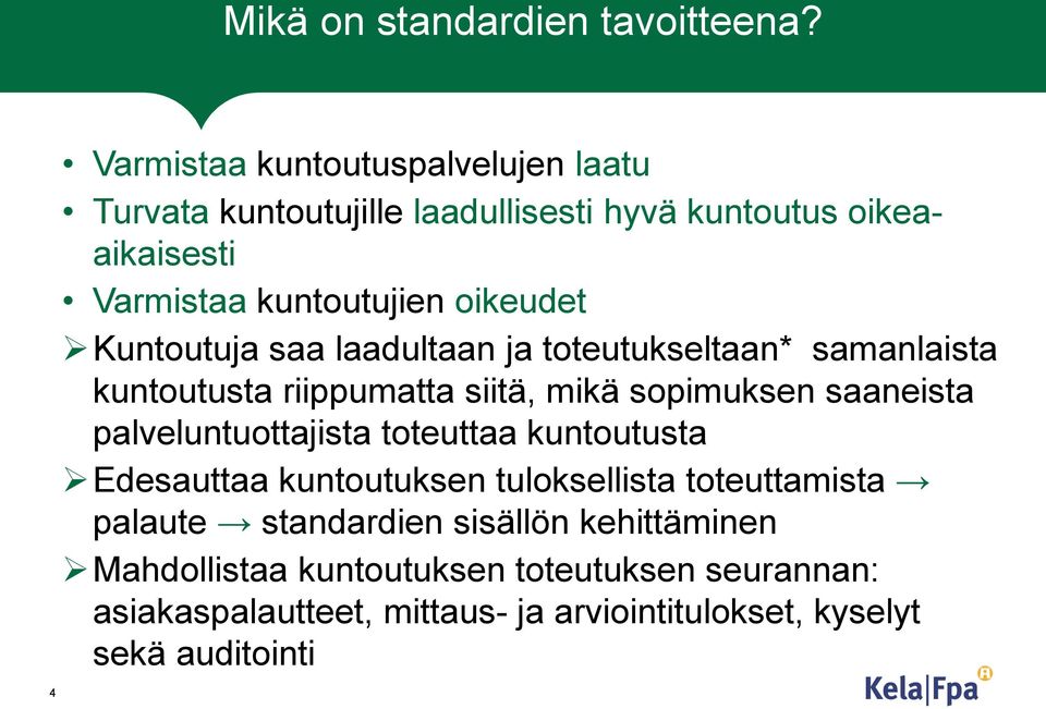 Kuntoutuja saa laadultaan ja toteutukseltaan* samanlaista kuntoutusta riippumatta siitä, mikä sopimuksen saaneista palveluntuottajista