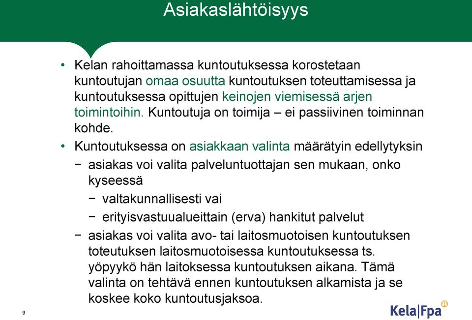 Kuntoutuksessa on asiakkaan valinta määrätyin edellytyksin asiakas voi valita palveluntuottajan sen mukaan, onko kyseessä valtakunnallisesti vai erityisvastuualueittain