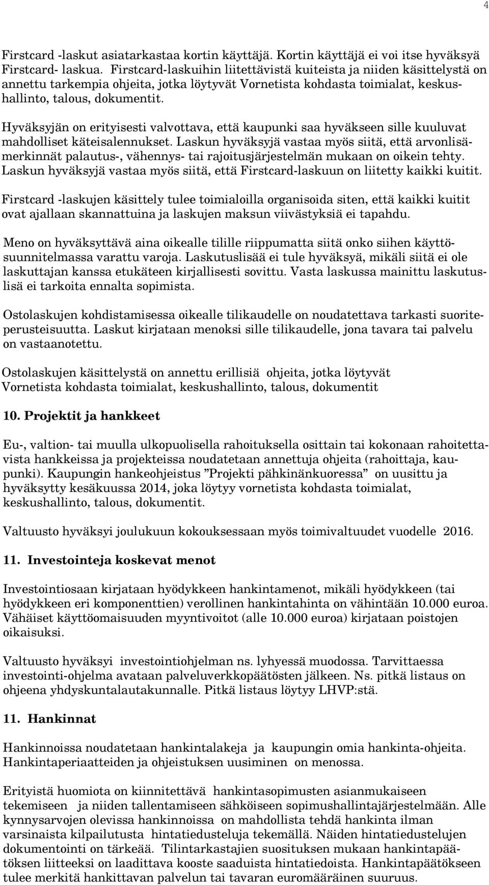 Hyväksyjän on erityisesti valvottava, että kaupunki saa hyväkseen sille kuuluvat mahdolliset käteisalennukset.