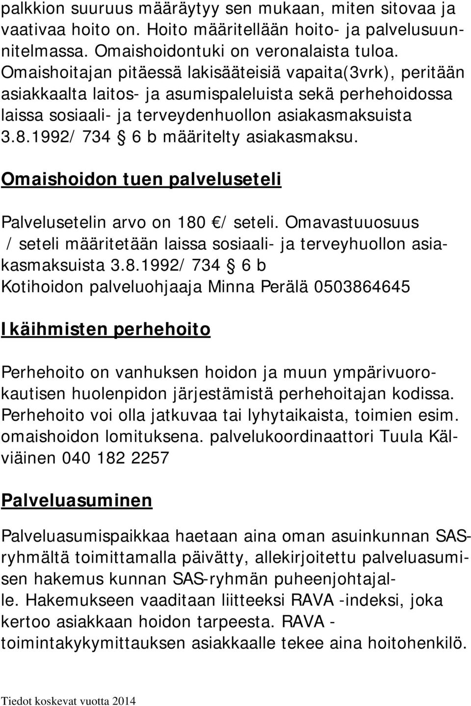 1992/ 734 6 b määritelty asiakasmaksu. Omaishoidon tuen palveluseteli Palvelusetelin arvo on 180