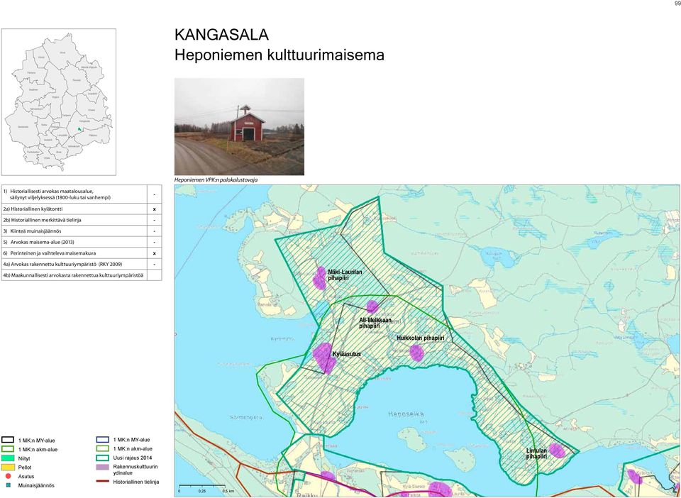 x 2b) Historiallinen merkittävä tielinja - 3) Kiinteä muinaisjäännös - 5) Arvokas maisema-alue (2013) - 6) Perinteinen ja vaihteleva maisemakuva x 4a) Arvokas rakennettu kulttuuriympäristö (RKY 2009)