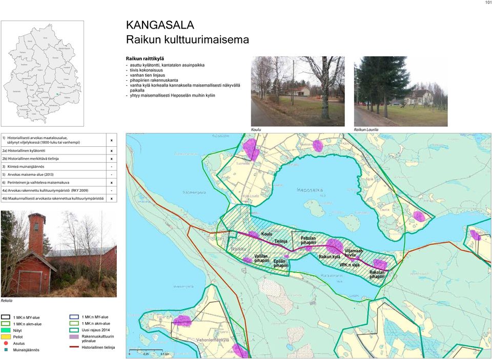 paikalla yhtyy maisemallisesti Heposelän muihin kyliin Valkeakoski Punkalaidun Akaa Urjala Koulu Raikun Laurila 1) Historiallisesti arvokas maatalousalue, säilynyt viljelyksessä (1800-luku tai