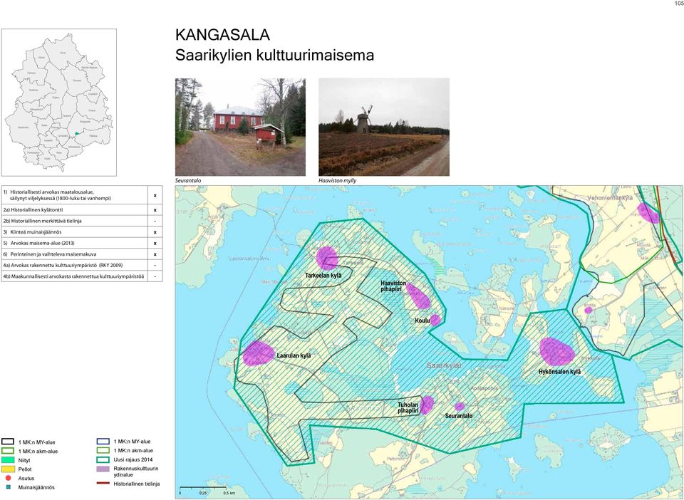 Historiallinen merkittävä tielinja - 3) Kiinteä muinaisjäännös x 5) Arvokas maisema-alue (2013) x 6) Perinteinen ja vaihteleva maisemakuva x 4a) Arvokas rakennettu kulttuuriympäristö (RKY 2009) - 4b)