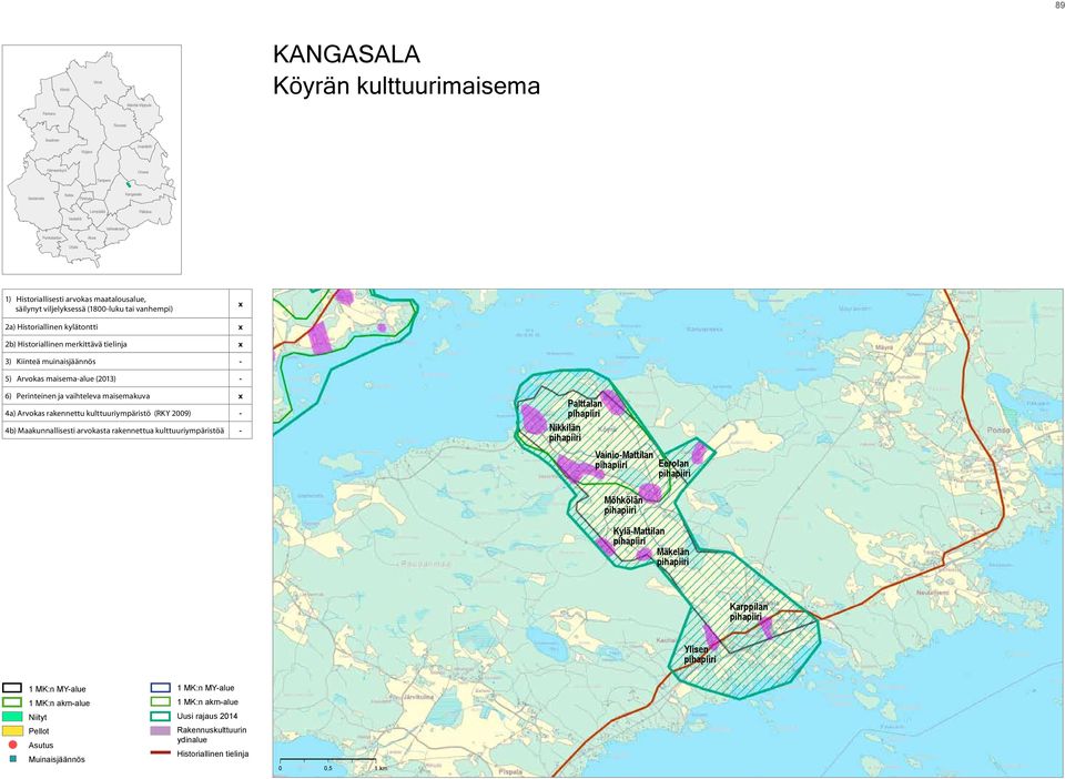 tielinja x 3) Kiinteä muinaisjäännös - 5) Arvokas maisema-alue (2013) - 6) Perinteinen ja vaihteleva maisemakuva x 4a) Arvokas rakennettu kulttuuriympäristö (RKY 2009) - 4b) Maakunnallisesti