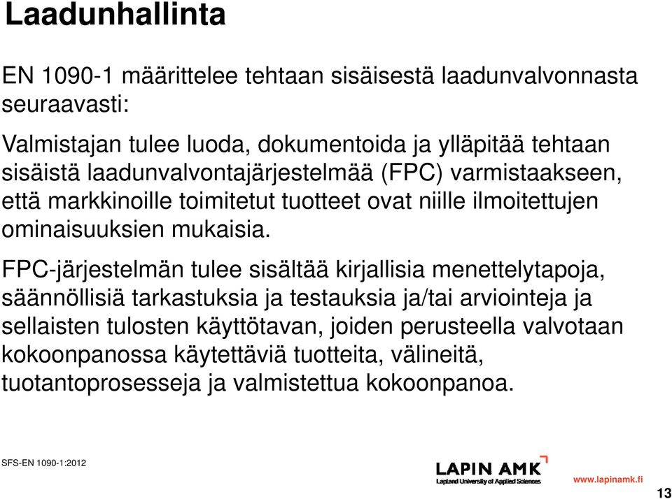 FPC-järjestelmän tulee sisältää kirjallisia menettelytapoja, säännöllisiä tarkastuksia ja testauksia ja/tai arviointeja ja sellaisten tulosten