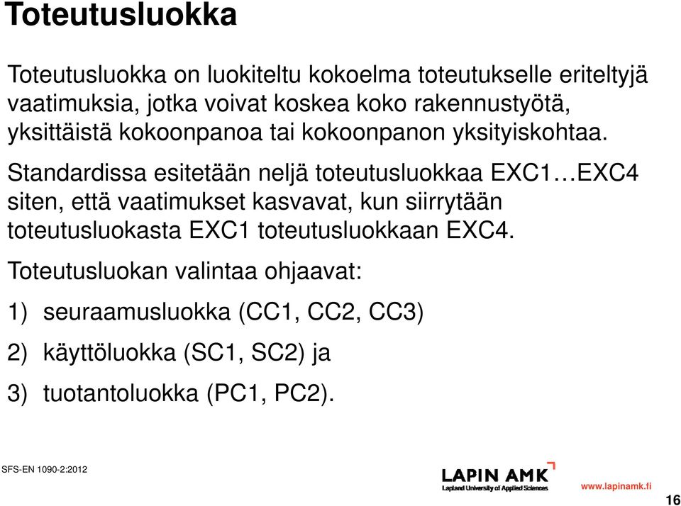 Standardissa esitetään neljä toteutusluokkaa EXC1 EXC4 siten, että vaatimukset kasvavat, kun siirrytään toteutusluokasta