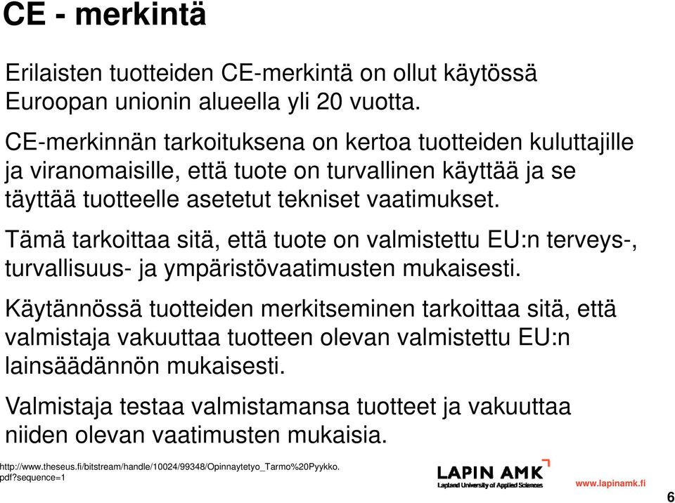 Tämä tarkoittaa sitä, että tuote on valmistettu EU:n terveys-, turvallisuus- ja ympäristövaatimusten mukaisesti.