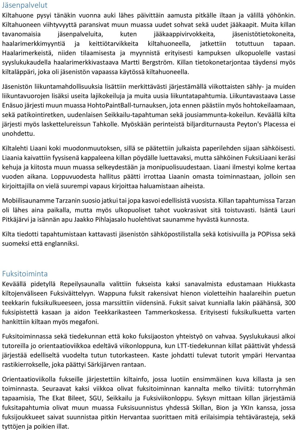 Haalarimerkeistä, niiden tilaamisesta ja myynnistä erityisesti kampuksen ulkopuolelle vastasi syyslukukaudella haalarimerkkivastaava Martti Bergström.