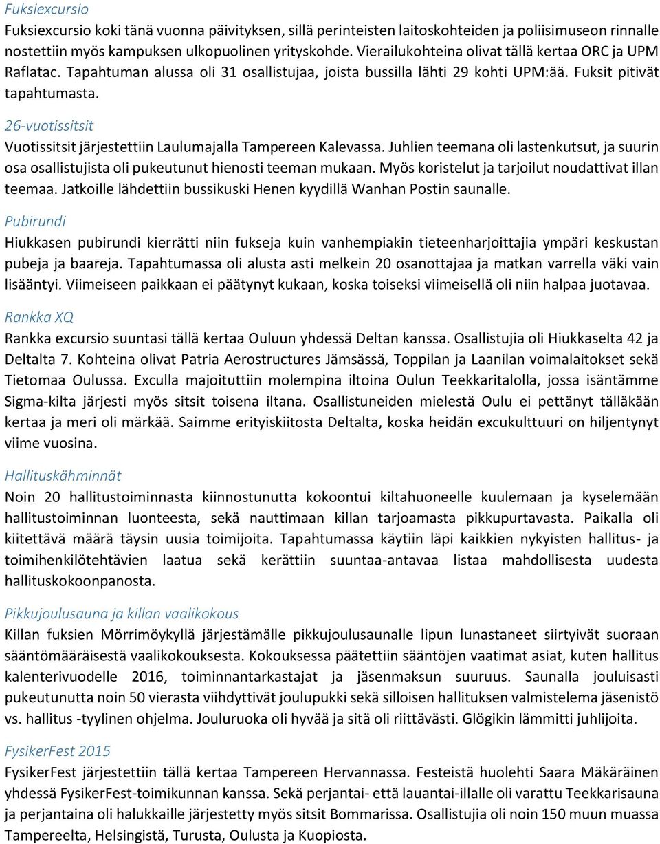 26-vuotissitsit Vuotissitsit järjestettiin Laulumajalla Tampereen Kalevassa. Juhlien teemana oli lastenkutsut, ja suurin osa osallistujista oli pukeutunut hienosti teeman mukaan.