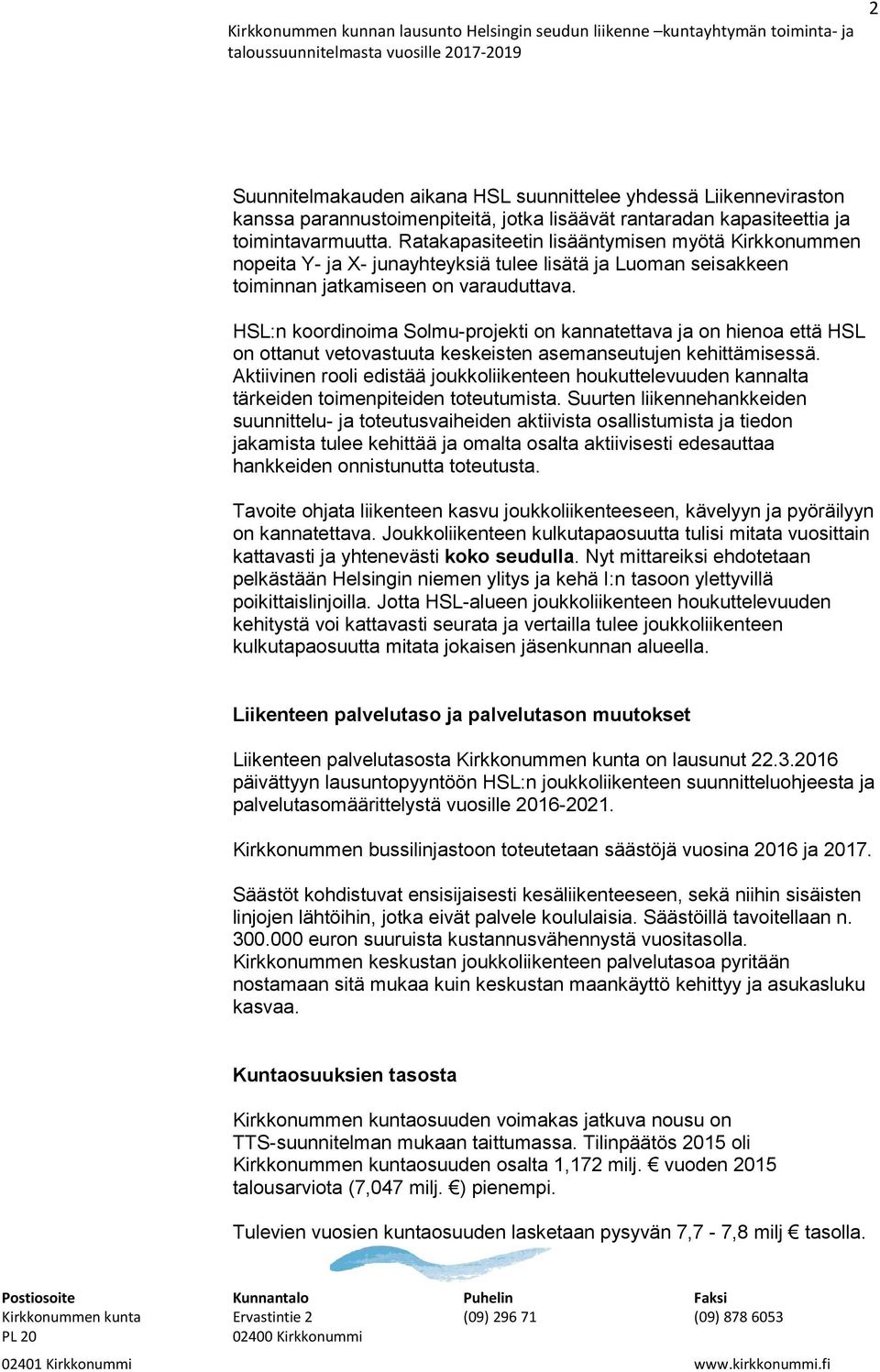 HSL:n koordinoima Solmu-projekti on kannatettava ja on hienoa että HSL on ottanut vetovastuuta keskeisten asemanseutujen kehittämisessä.