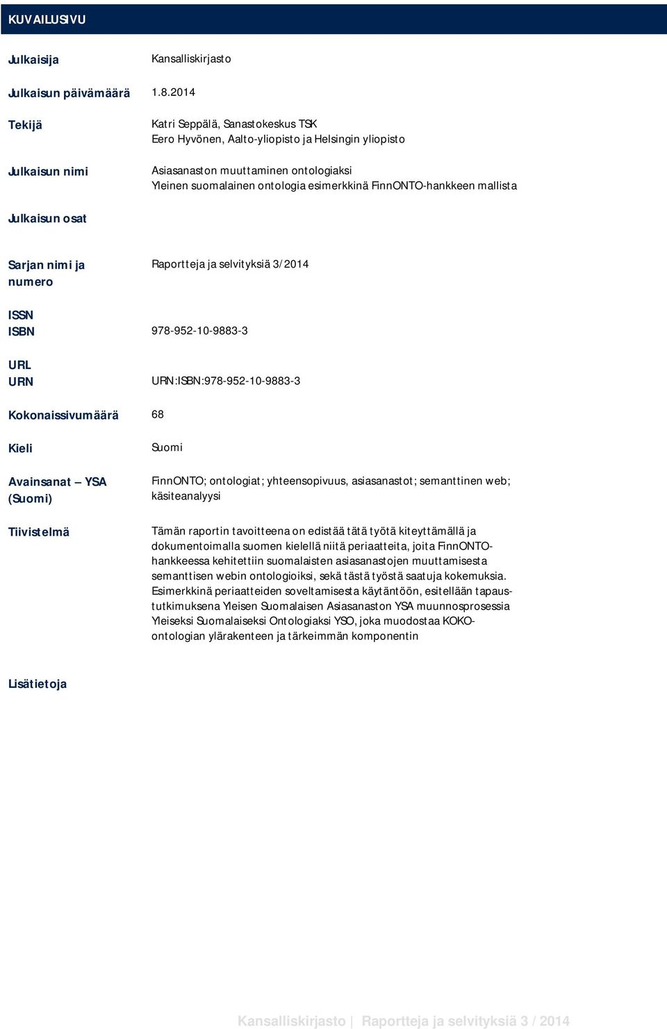 FinnONTO-hankkeen mallista Julkaisun osat Sarjan nimi ja numero Raportteja ja selvityksiä 3/2014 ISSN ISBN 978-952-10-9883-3 URL URN URN:ISBN:978-952-10-9883-3 Kokonaissivumäärä 68 Kieli Avainsanat