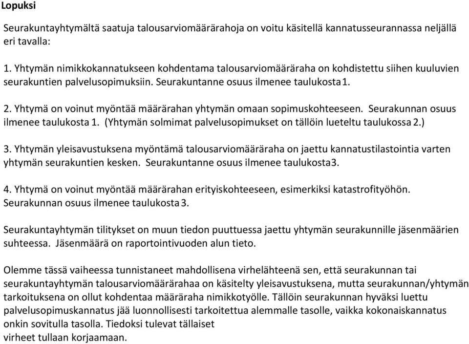 Yhtymä on voinut myöntää määrärahan yhtymän omaan sopimuskohteeseen. Seurakunnan osuus ilmenee taulukosta 1. (Yhtymän solmimat palvelusopimukset on tällöin lueteltu taulukossa 2.) 3.