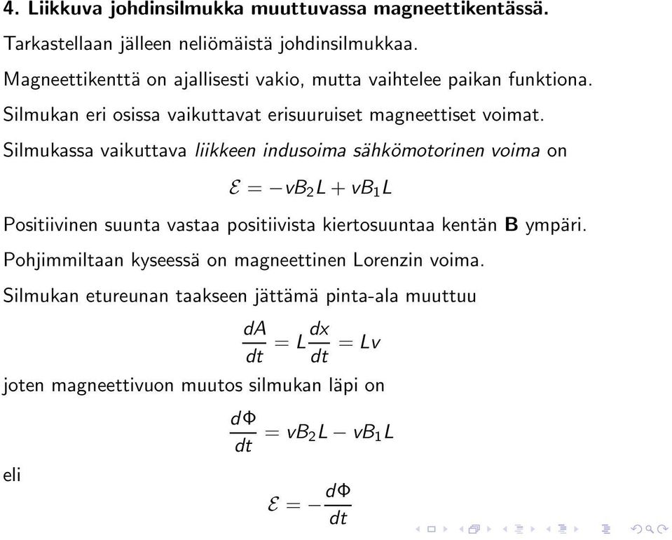 Silmukassa vaikuttava liikkeen indusoima sähkömotorinen voima on E = vb 2 L + vb 1 L Positiivinen suunta vastaa positiivista kiertosuuntaa kentän B