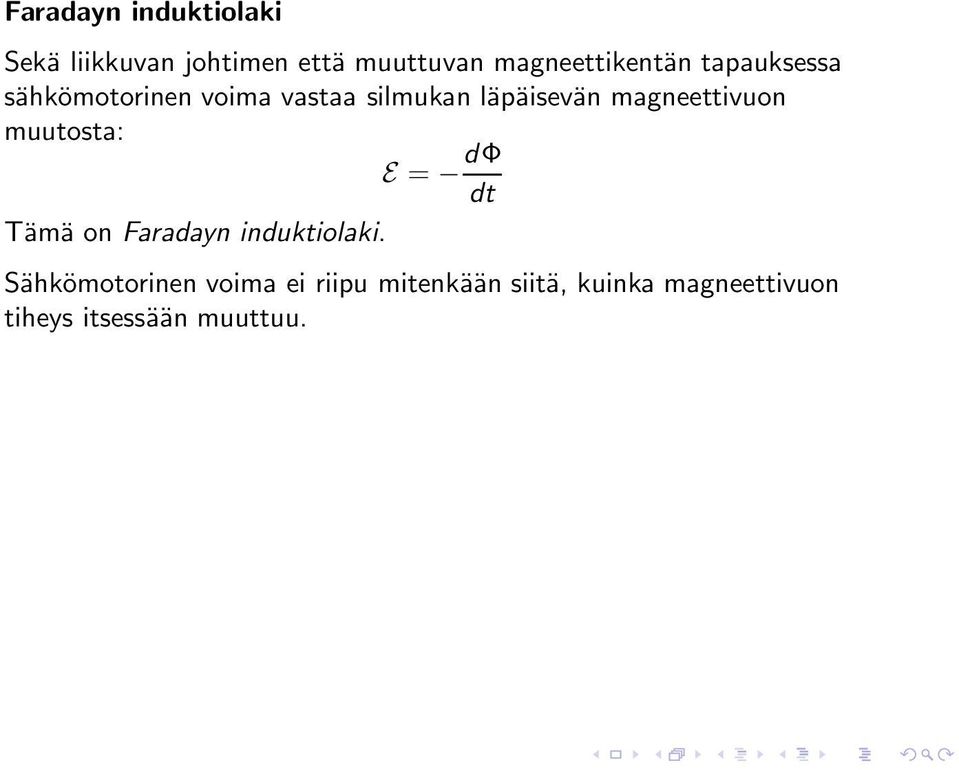 läpäisevän magneettivuon muutosta: E = dφ dt Tämä on Faradayn