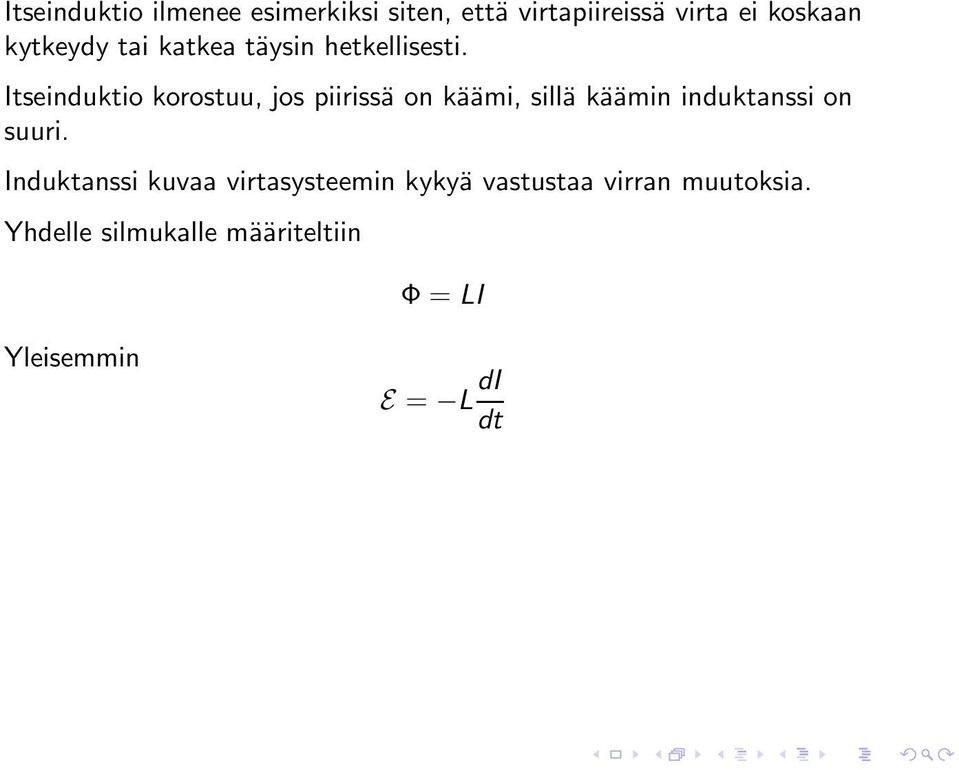 Itseinduktio korostuu, jos piirissä on käämi, sillä käämin induktanssi on suuri.