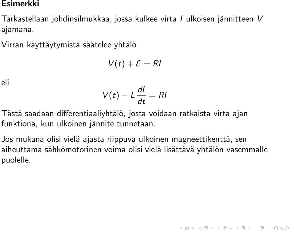 differentiaaliyhtälö, josta voidaan ratkaista virta ajan funktiona, kun ulkoinen jännite tunnetaan.