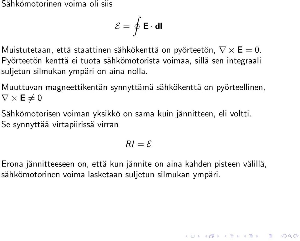 Muuttuvan magneettikentän synnyttämä sähkökenttä on pyörteellinen, E 0 Sähkömotorisen voiman yksikkö on sama kuin jännitteen, eli