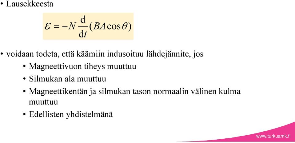 muuttuu Silmukan ala muuttuu Magneettikentän ja