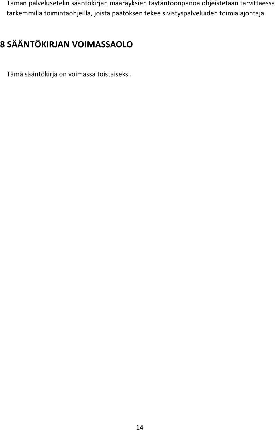 päätöksen tekee sivistyspalveluiden toimialajohtaja.