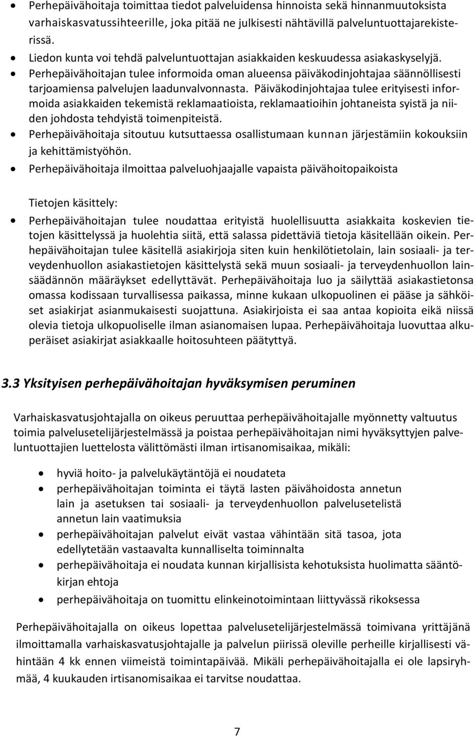 Perhepäivähoitajan tulee informoida oman alueensa päiväkodinjohtajaa säännöllisesti tarjoamiensa palvelujen laadunvalvonnasta.