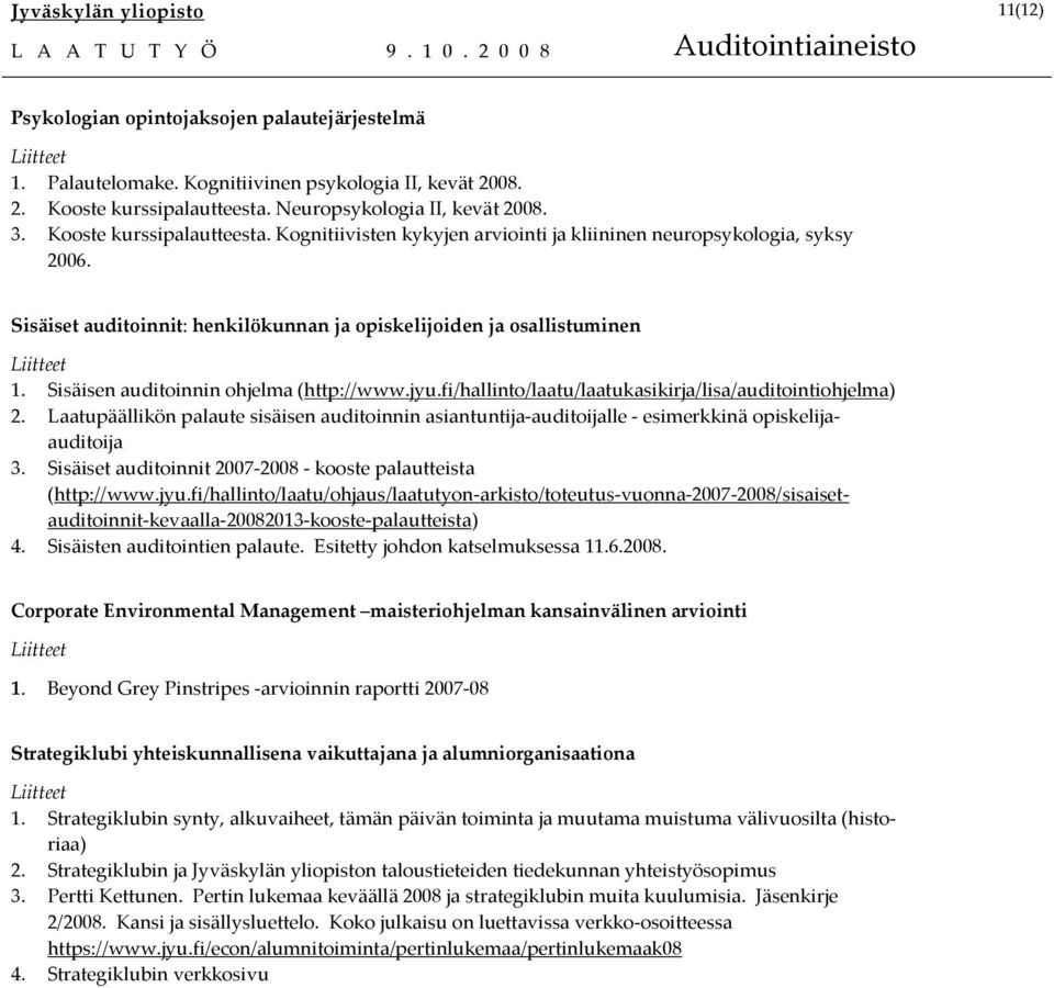 Sisäisen auditoinnin ohjelma (http://www.jyu.fi/hallinto/laatu/laatukasikirja/lisa/auditointiohjelma) 2.