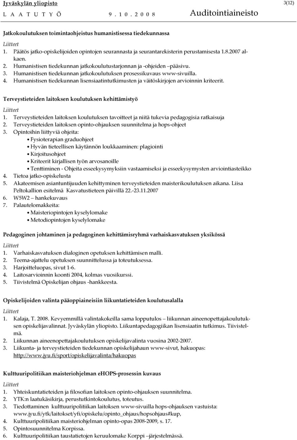 Humanistisen tiedekunnan lisensiaatintutkimusten ja väitöskirjojen arvioinnin kriteerit. Terveystieteiden laitoksen koulutuksen kehittämistyö 1.