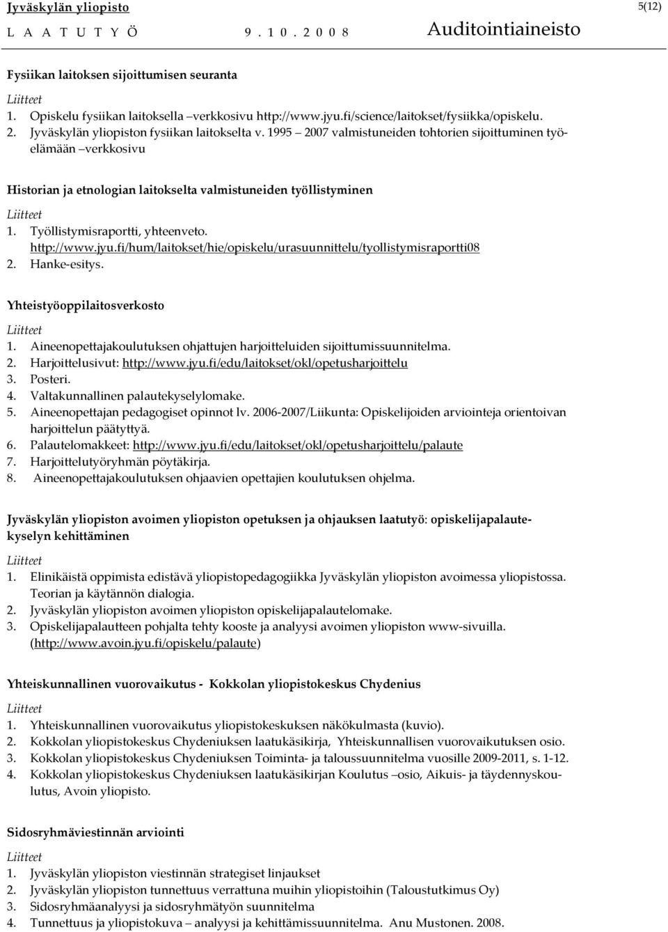 Työllistymisraportti, yhteenveto. http://www.jyu.fi/hum/laitokset/hie/opiskelu/urasuunnittelu/tyollistymisraportti08 2. Hanke-esitys. Yhteistyöoppilaitosverkosto 1.