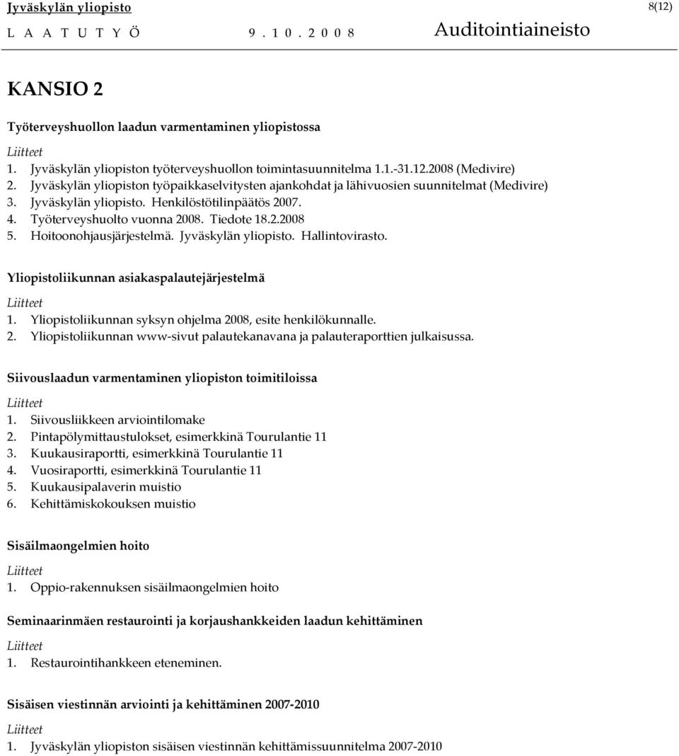 Hoitoonohjausjärjestelmä. Jyväskylän yliopisto. Hallintovirasto. Yliopistoliikunnan asiakaspalautejärjestelmä 1. Yliopistoliikunnan syksyn ohjelma 20