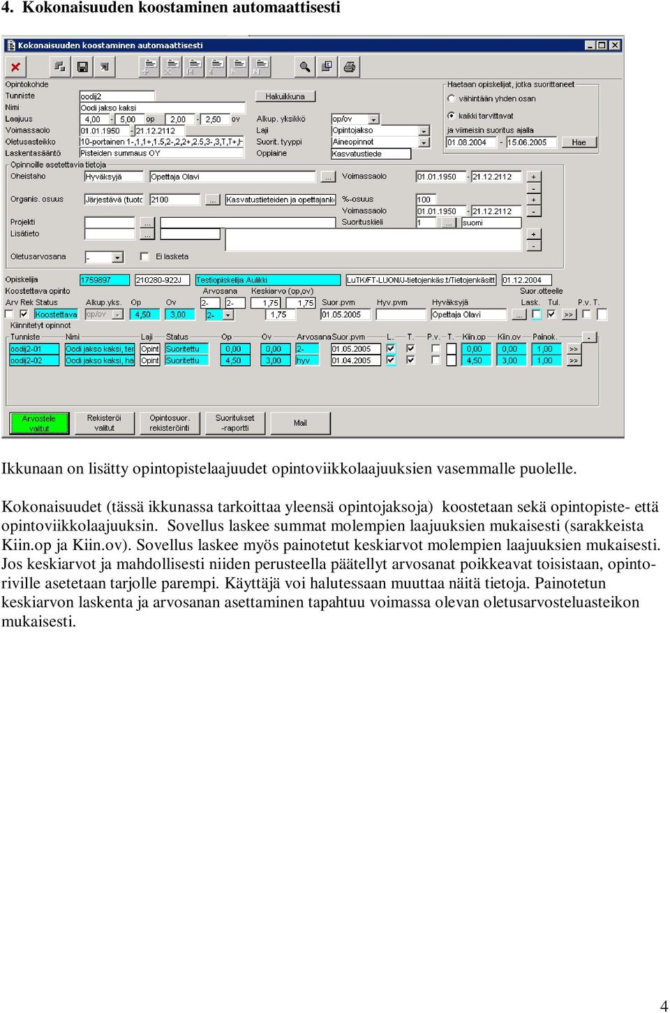 Sovellus laskee summat molempien laajuuksien mukaisesti (sarakkeista Kiin.op ja Kiin.ov). Sovellus laskee myös painotetut keskiarvot molempien laajuuksien mukaisesti.