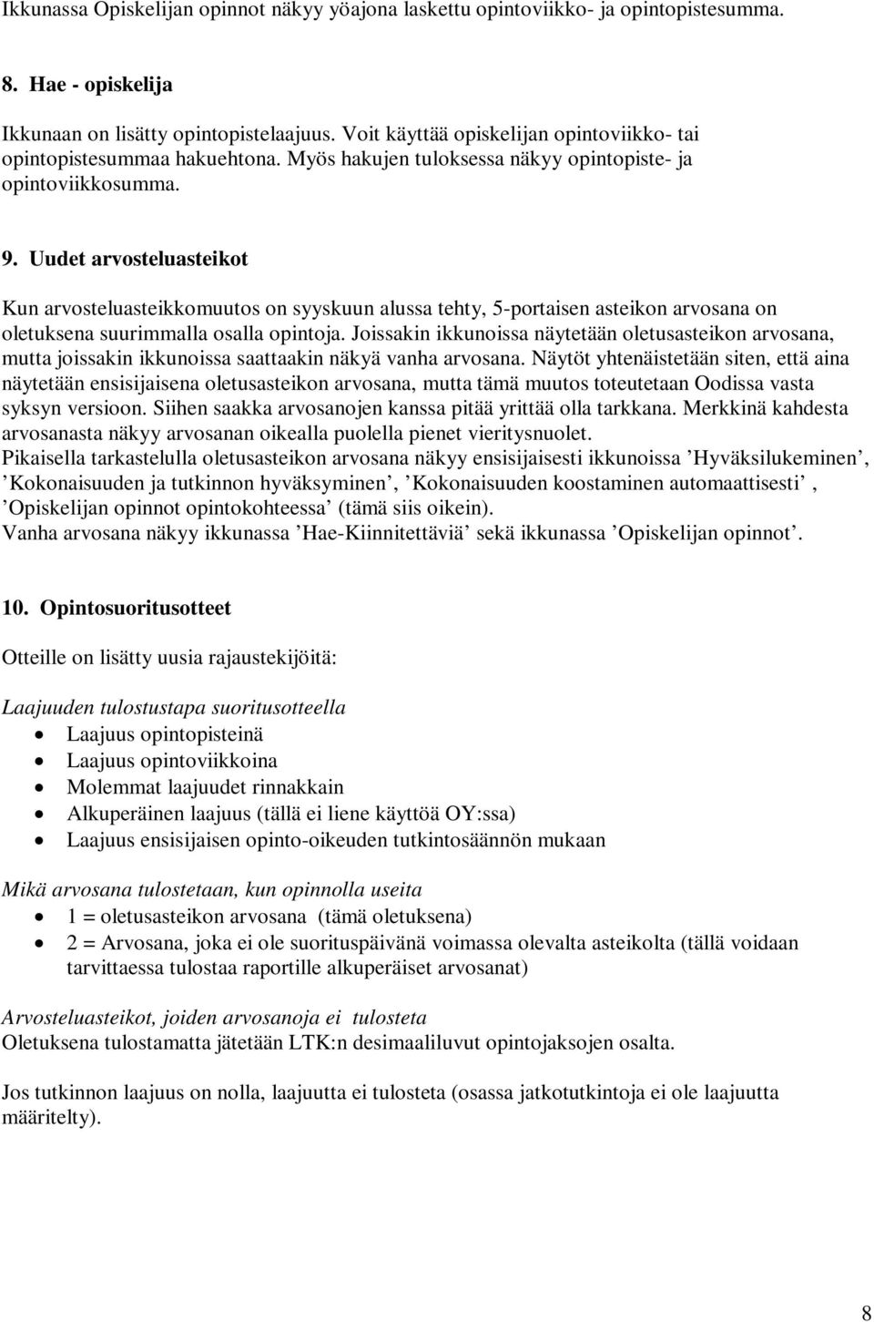 Uudet arvosteluasteikot Kun arvosteluasteikkomuutos on syyskuun alussa tehty, 5-portaisen asteikon arvosana on oletuksena suurimmalla osalla opintoja.