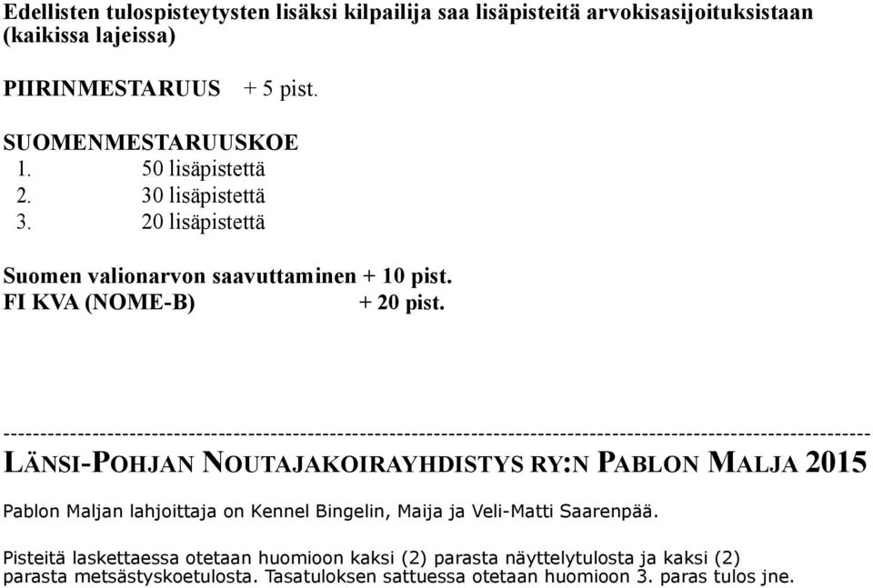 --------------------------------------------------------------------------------------------------------------------- LÄNSI-POHJAN NOUTAJAKOIRAYHDISTYS RY:N PABLON MALJA 2015