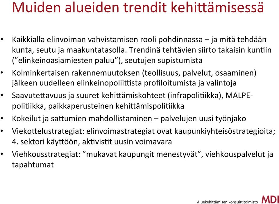 elinkeinopoliidsta profiloitumista ja valintoja Saavute;avuus ja suuret kehi;ämiskohteet (infrapolirikka), MALPEpoliRikka, paikkaperusteinen kehi;ämispolirikka Kokeilut ja sa;umien