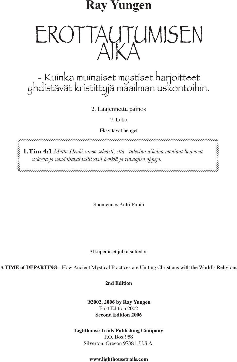 Tim 4:1 Mutta Henki sanoo selvästi, että tulevina aikoina moniaat luopuvat uskosta ja noudattavat villitseviä henkiä ja riivaajien oppeja.