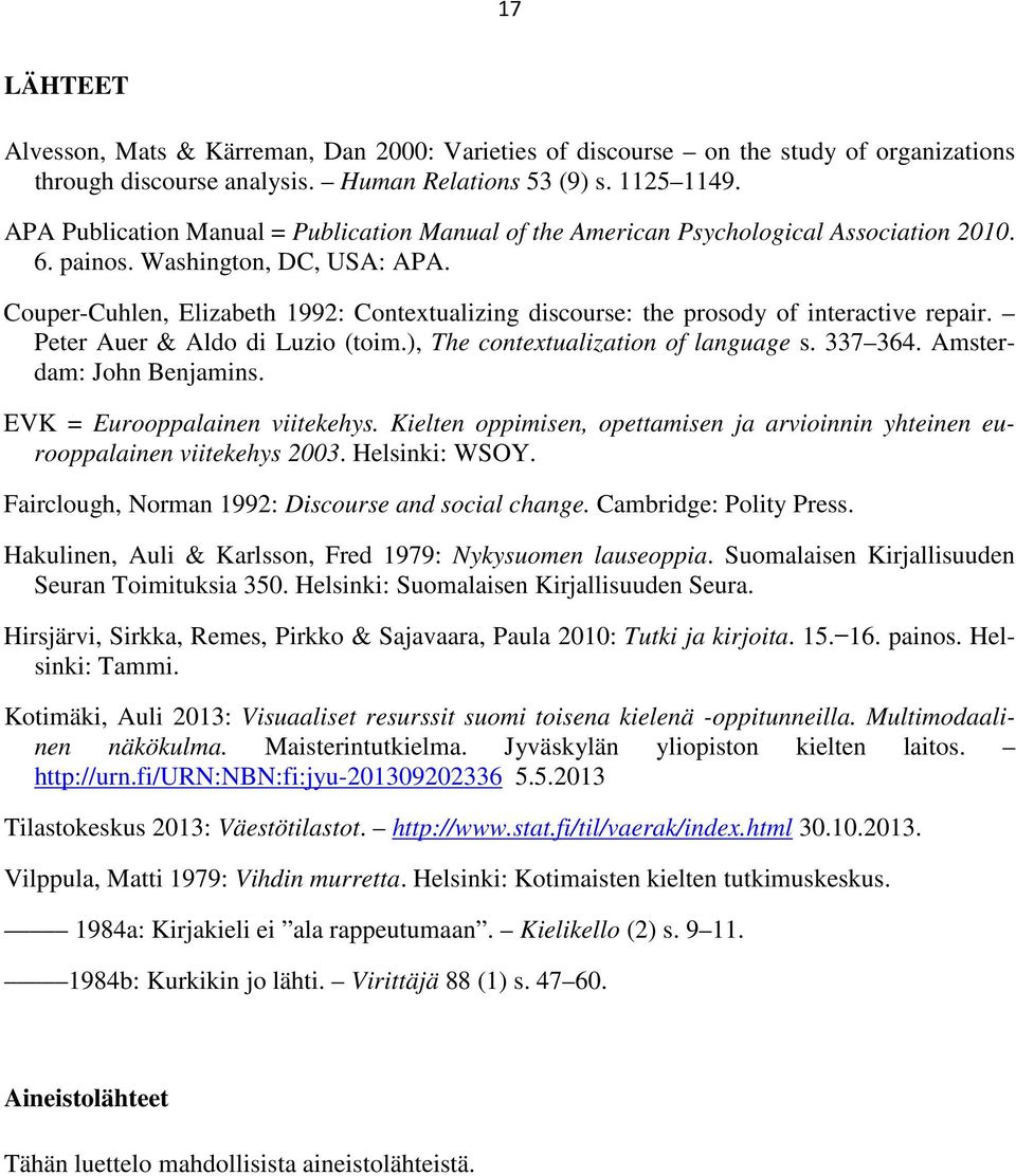 Couper-Cuhlen, Elizabeth 1992: Contextualizing discourse: the prosody of interactive repair. Peter Auer & Aldo di Luzio (toim.), The contextualization of language s. 337 364.