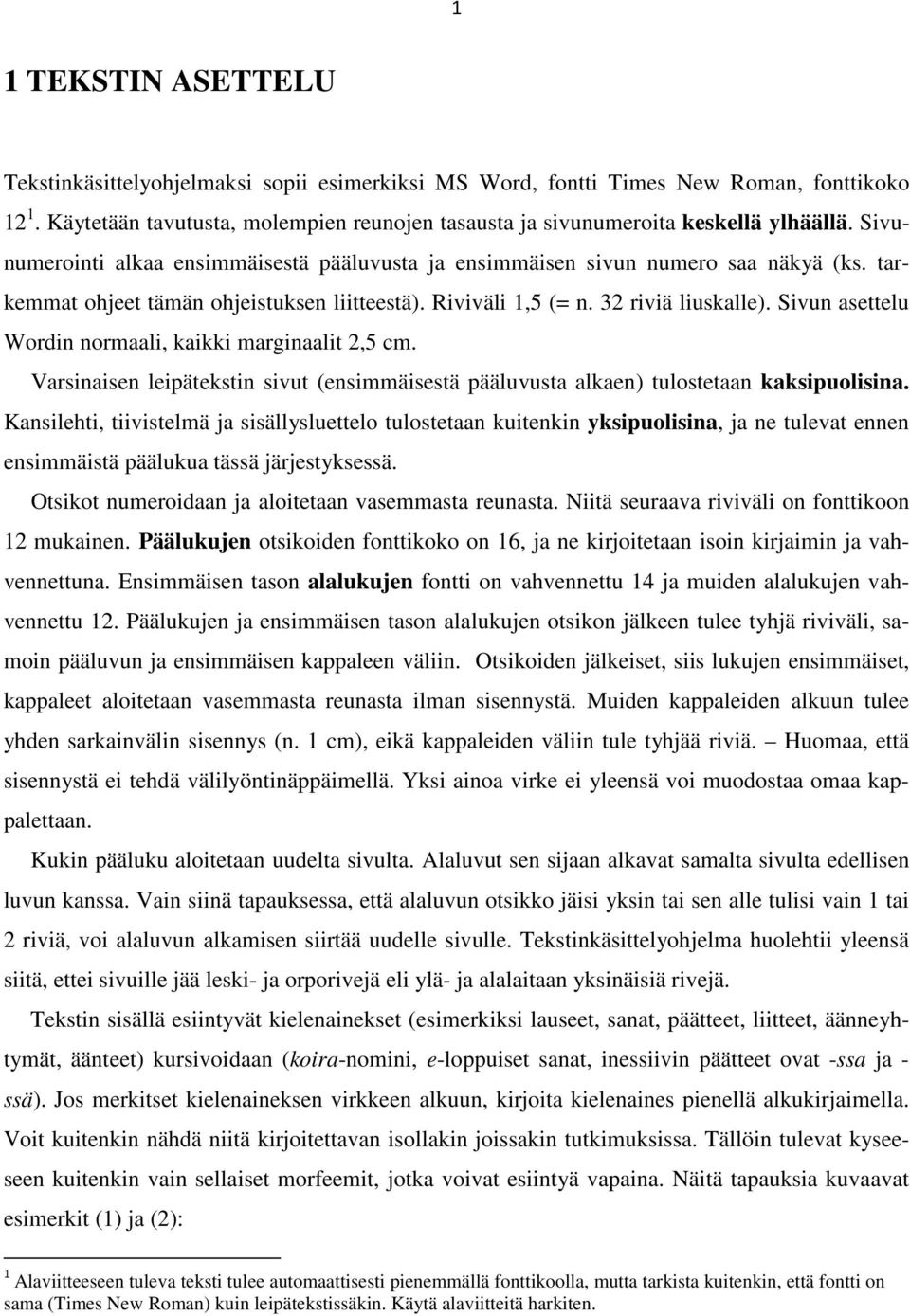 Sivun asettelu Wordin normaali, kaikki marginaalit 2,5 cm. Varsinaisen leipätekstin sivut (ensimmäisestä pääluvusta alkaen) tulostetaan kaksipuolisina.