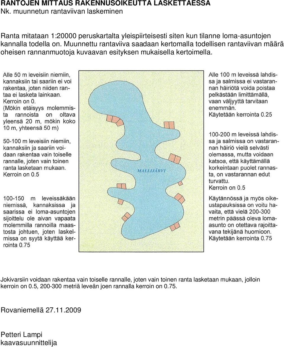 on. Muunnettu rantaviiva saadaan kertomalla todellisen rantaviivan määrä oheisen rannanmuotoja kuvaavan esityksen mukaisella kertoimella.