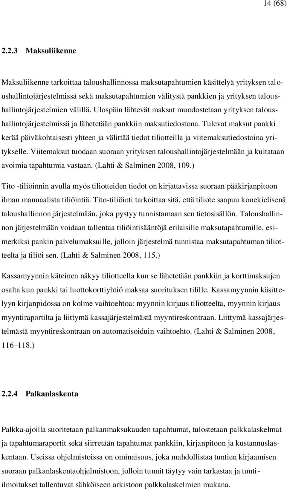 taloushallintojärjestelmien välillä. Ulospäin lähtevät maksut muodostetaan yrityksen taloushallintojärjestelmissä ja lähetetään pankkiin maksutiedostona.