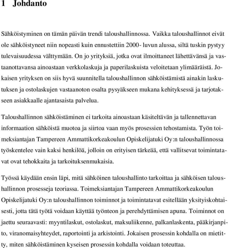 On jo yrityksiä, jotka ovat ilmoittaneet lähettävänsä ja vastaanottavansa ainoastaan verkkolaskuja ja paperilaskuista veloitetaan ylimääräistä.