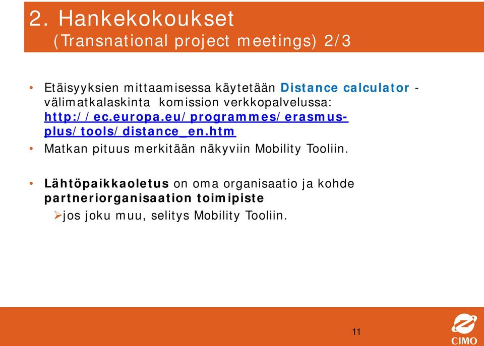 eu/programmes/erasmusplus/tools/distance_en.htm Matkan pituus merkitään näkyviin Mobility Tooliin.
