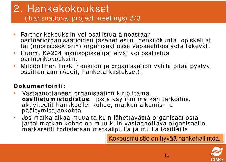 Muodollinen linkki henkilön ja organisaation välillä pitää pystyä osoittamaan (Audit, hanketarkastukset).