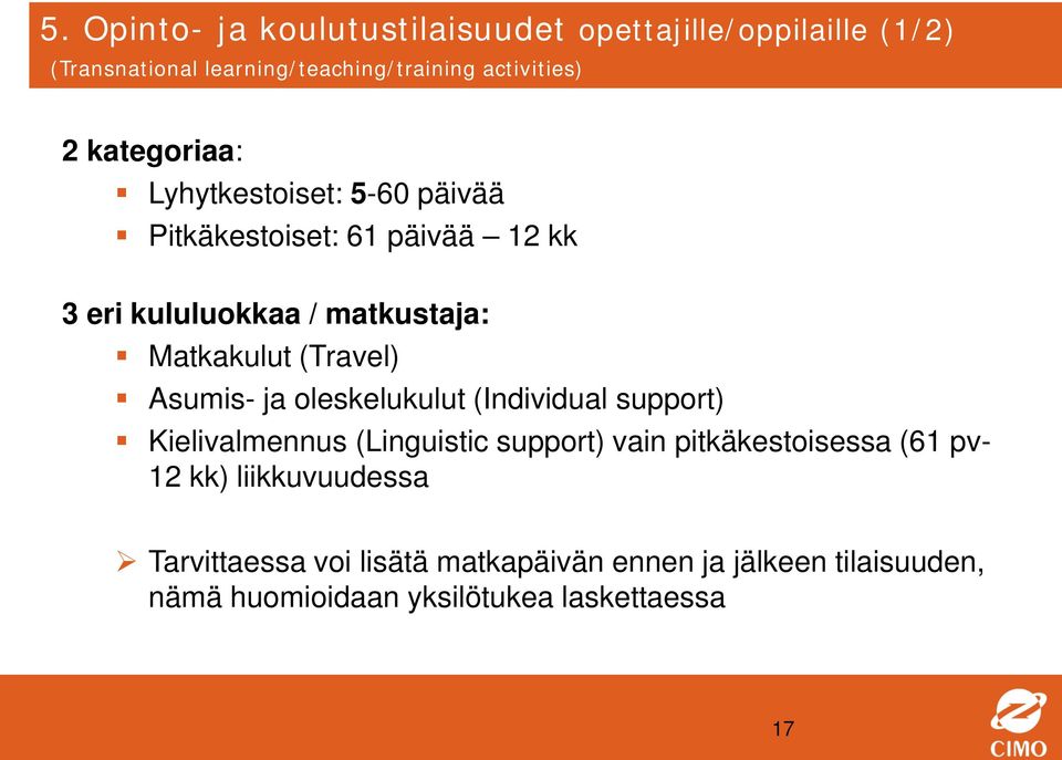 (Travel) Asumis- ja oleskelukulut (Individual support) Kielivalmennus (Linguistic support) vain pitkäkestoisessa (61 pv-