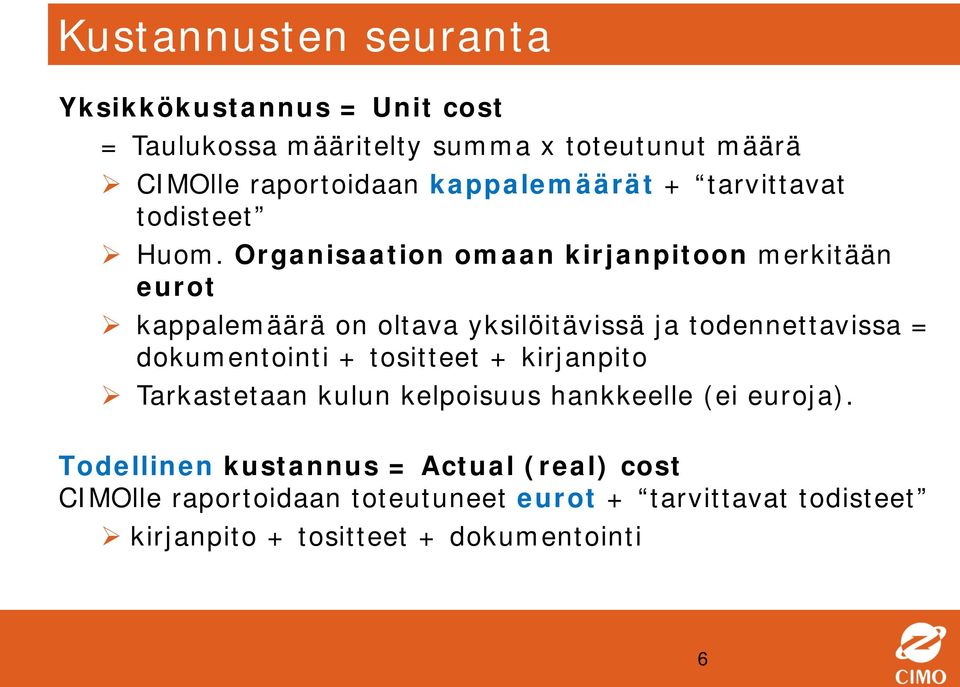 Organisaation omaan kirjanpitoon merkitään eurot kappalemäärä on oltava yksilöitävissä ja todennettavissa = dokumentointi +