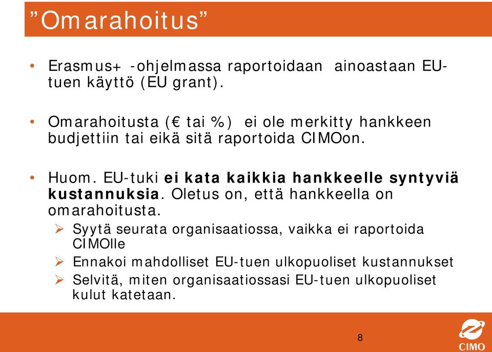 EU-tuki ei kata kaikkia hankkeelle syntyviä kustannuksia. Oletus on, että hankkeella on omarahoitusta.