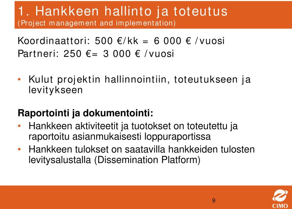 Raportointi ja dokumentointi: Hankkeen aktiviteetit ja tuotokset on toteutettu ja raportoitu