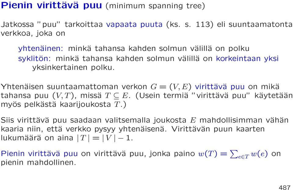 11) eli suuntaamatonta verkkoa, joka on yhtenäinen: minkä tahansa kahden solmun välillä on polku syklitön: minkä tahansa kahden solmun välillä on korkeintaan yksi