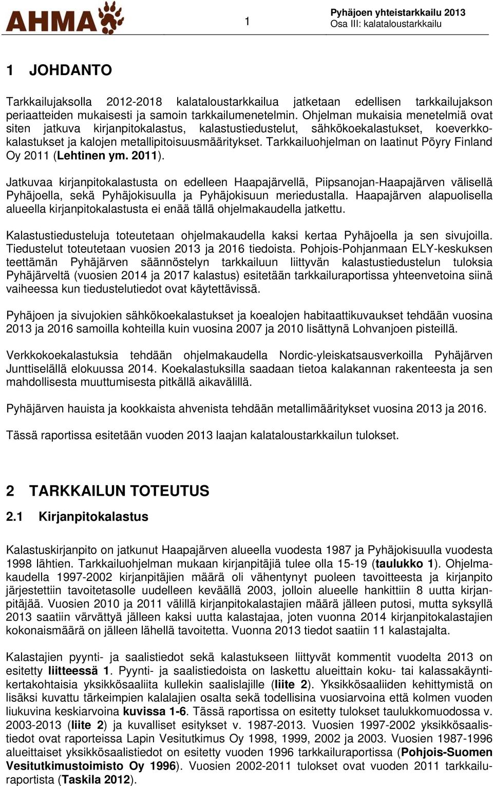 Tarkkailuohjelman on laatinut Pöyry Finland Oy 2011 (Lehtinen ym. 2011).