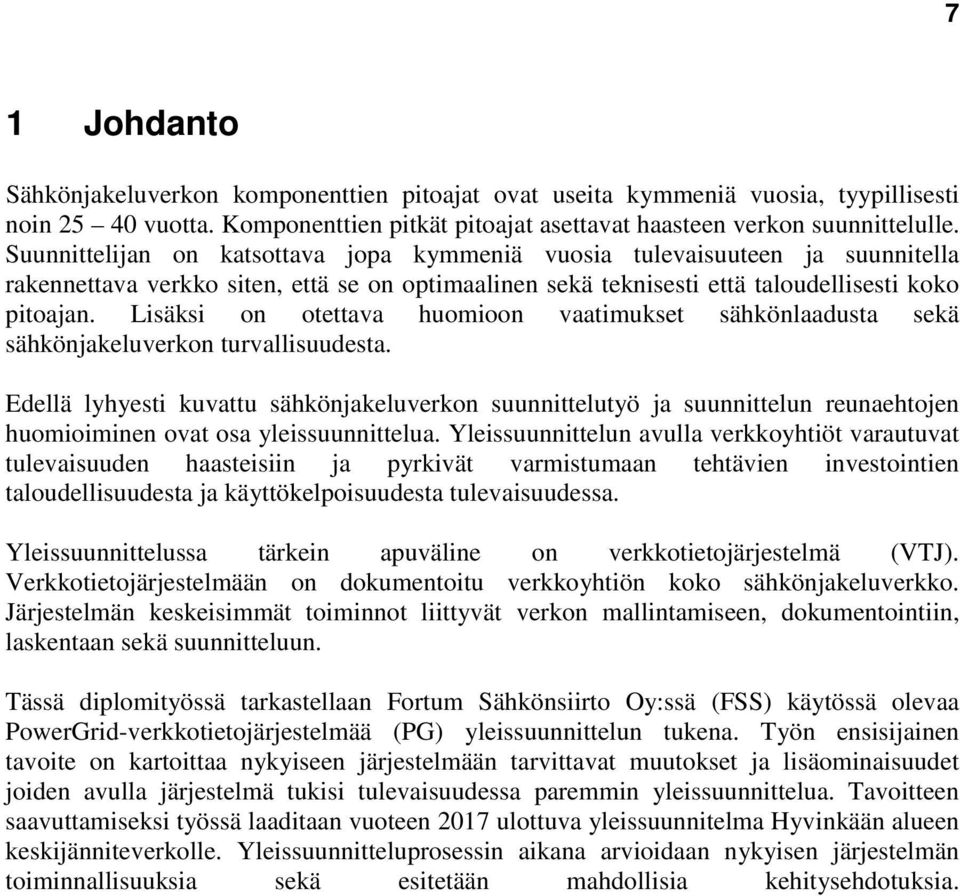 Lisäksi on otettava huomioon vaatimukset sähkönlaadusta sekä sähkönjakeluverkon turvallisuudesta.