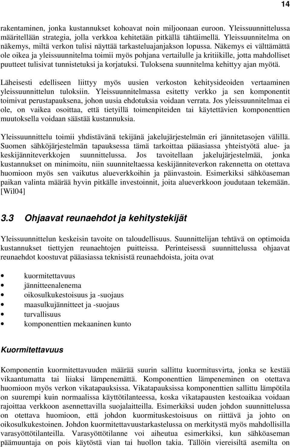 Näkemys ei välttämättä ole oikea ja yleissuunnitelma toimii myös pohjana vertailulle ja kritiikille, jotta mahdolliset puutteet tulisivat tunnistetuksi ja korjatuksi.