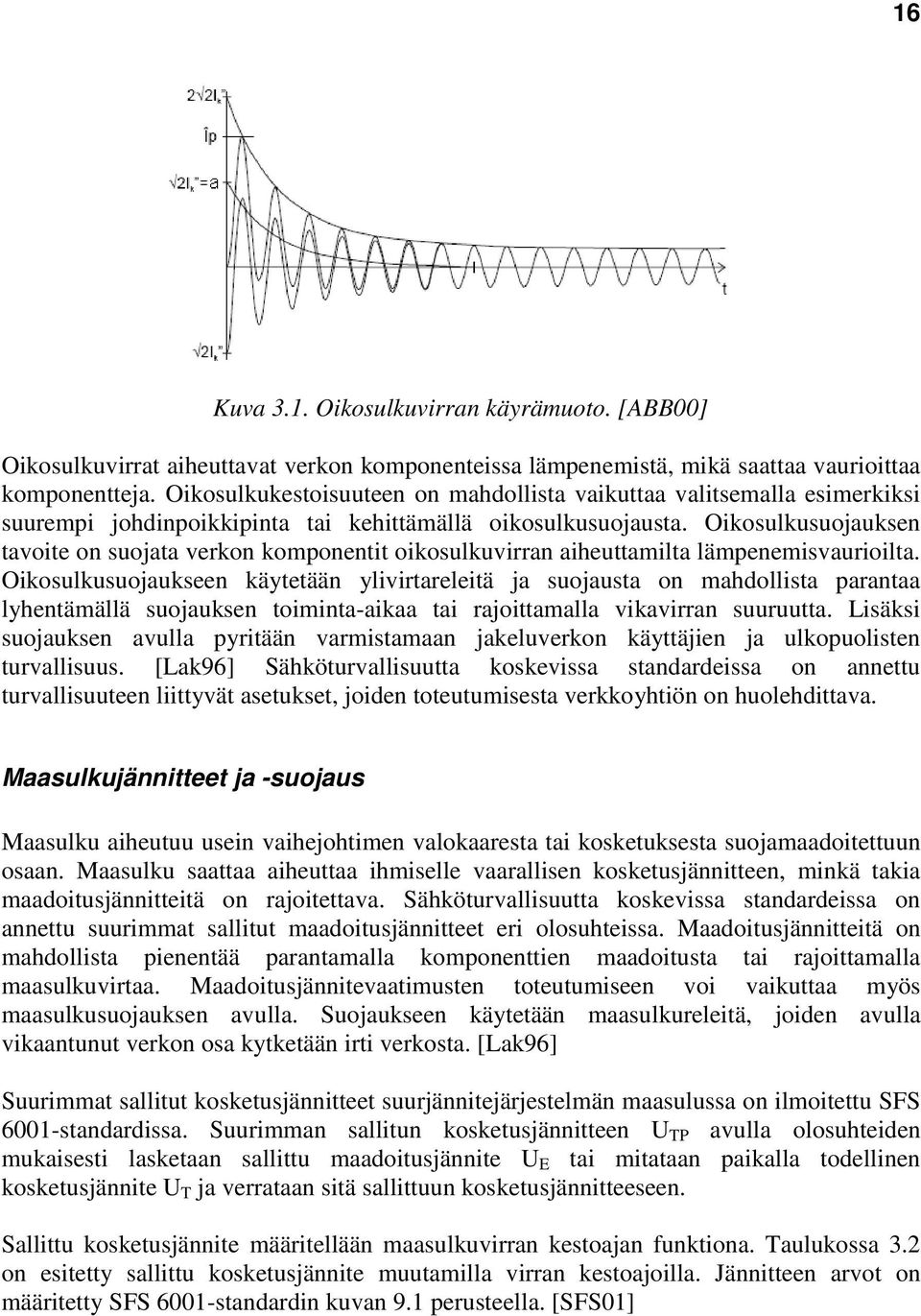 Oikosulkusuojauksen tavoite on suojata verkon komponentit oikosulkuvirran aiheuttamilta lämpenemisvaurioilta.