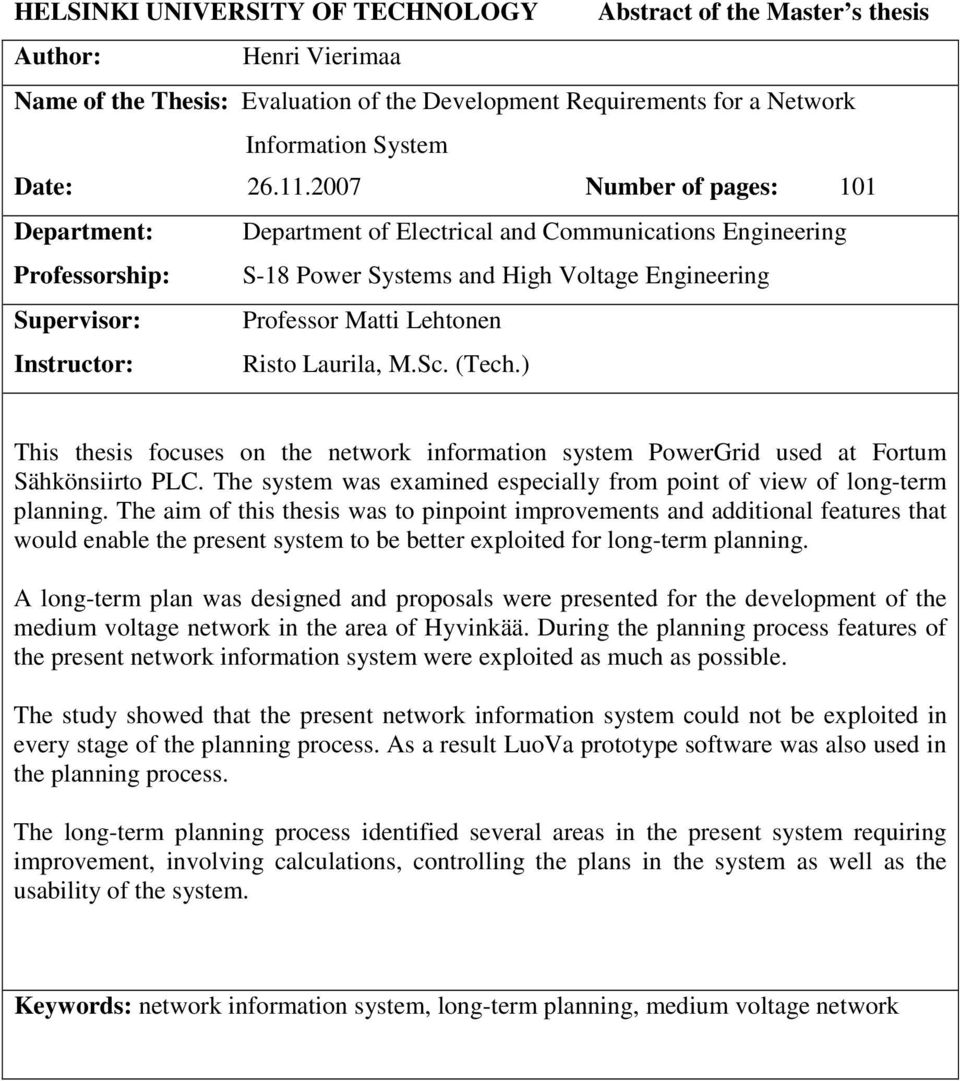 Instructor: Risto Laurila, M.Sc. (Tech.) This thesis focuses on the network information system PowerGrid used at Fortum Sähkönsiirto PLC.